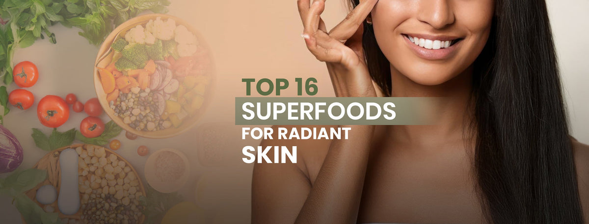 Top 16 Superfoods For Radiant Skin: What To Eat For A Healthy Glow