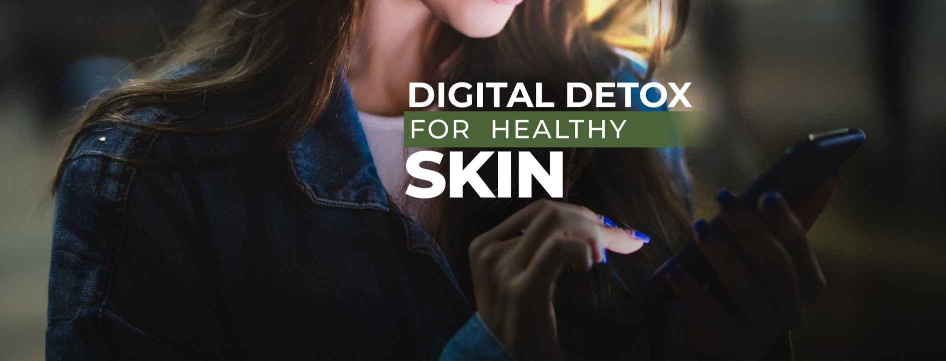Digital Detox For Healthy Skin: Why Reducing Screen Time Can Rejuvenate Your Skin