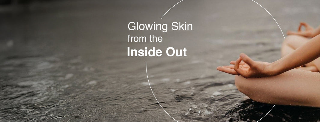 Healthy Habits for Glowing Skin from the Inside Out