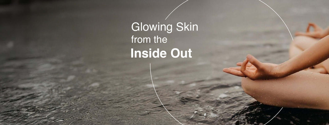 Healthy Habits for Glowing Skin from the Inside Out