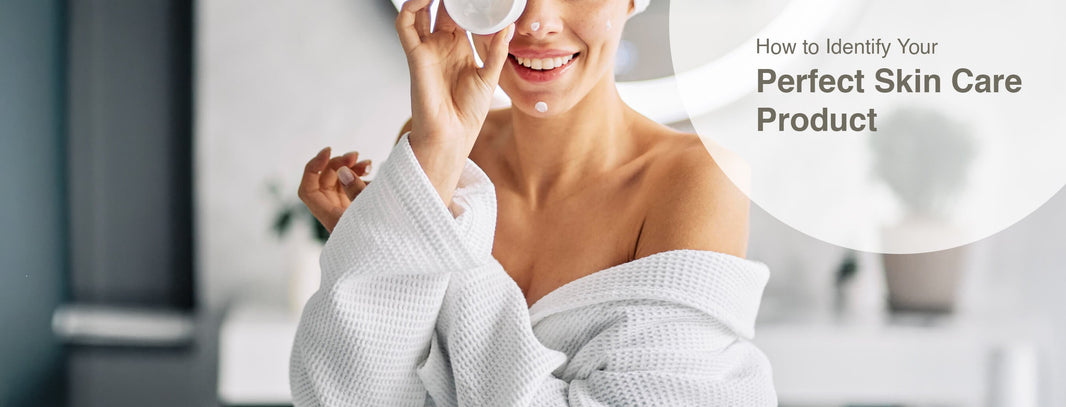 How to Identify Your Perfect Skin Care Product
