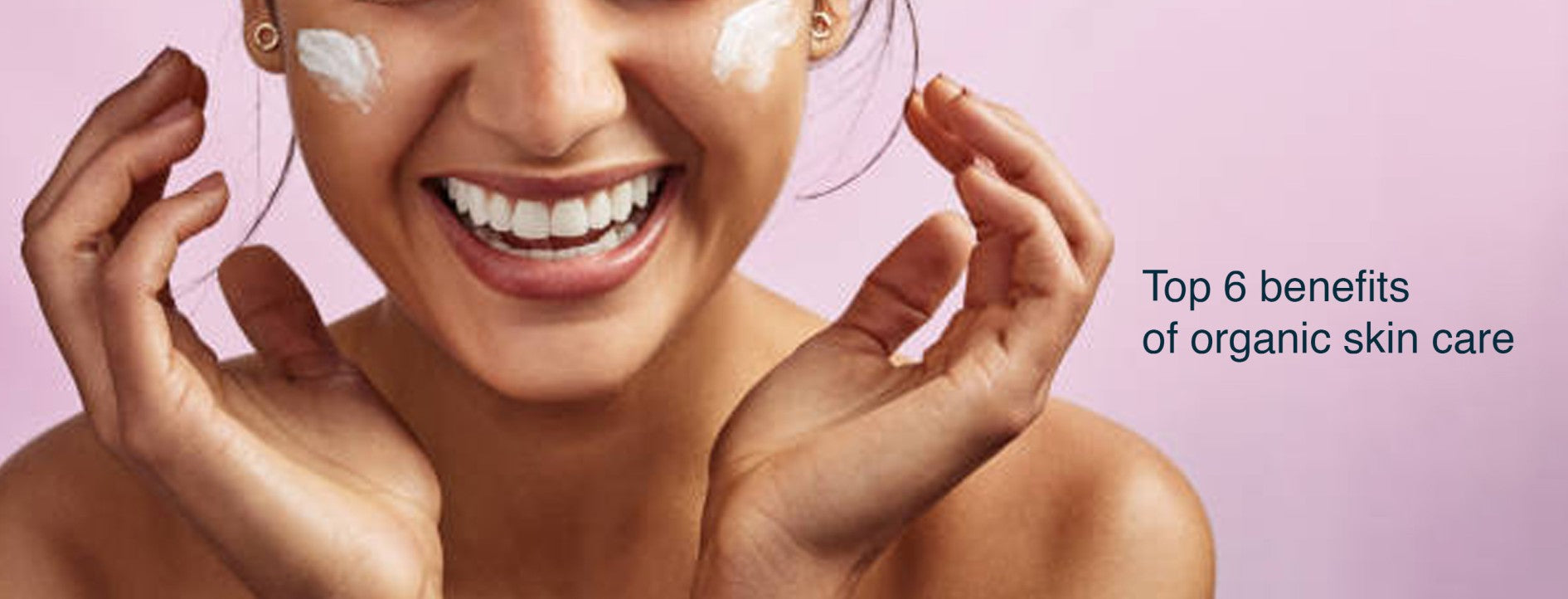 What Are The Major  Benefits of Organic Skin Care Products