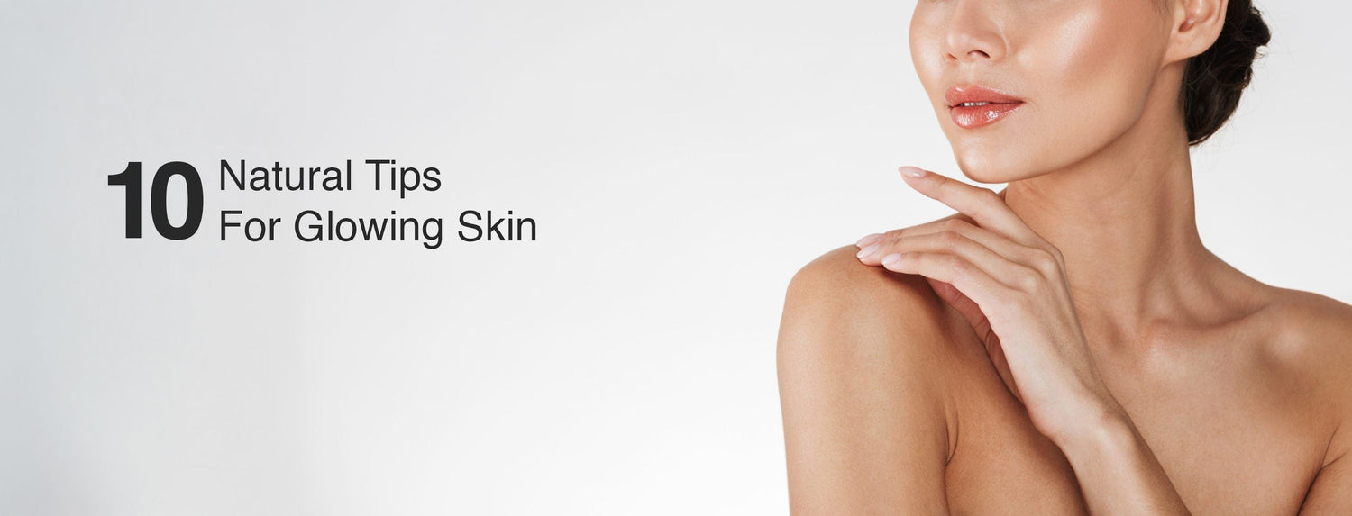 10 Natural Tips For Glowing Skin